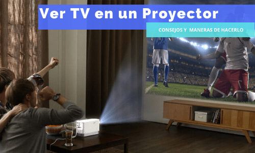 Cómo ver la tv en un proyector